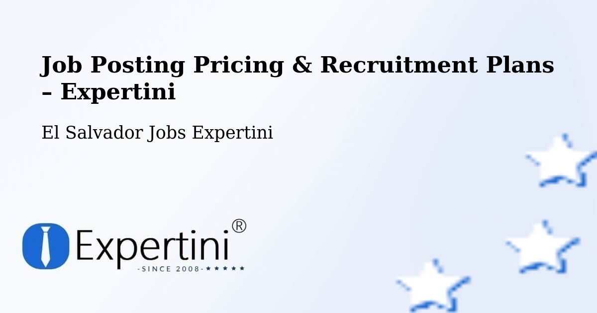 Job Posting Pricing & Recruitment Plans – Chalatenango - Chalatenango, El Salvador Jobs Expertini
